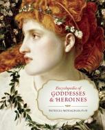 Encyclopedia of Goddesses & Heroines di Patricia Monaghan edito da NEW WORLD LIB