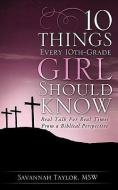 10 Things Every 10th-Grade Girl Should Know di Msw Savannah Taylor edito da XULON PR