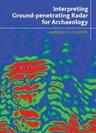 Interpreting Ground-penetrating Radar for Archaeology di Lawrence B. Conyers edito da Left Coast Press Inc