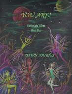 YOU ARE! Fairies and Aliens, Book Two di Dawn Fairies edito da Avid Readers Publishing Group