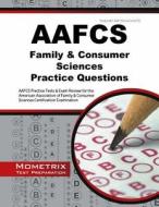 Aafcs Family & Consumer Sciences Practice Questions: Aafcs Practice Tests & Exam Review for the American Association of  edito da MOMETRIX MEDIA LLC