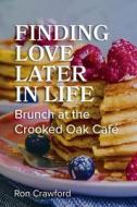 Finding Love Later in Life: Brunch at the Crooked Oak Cafe di Ron Crawford edito da NURTURING FAITH INC