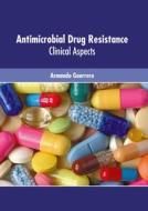Antimicrobial Drug Resistance: Clinical Aspects di ARMANDO GUERRERO edito da AMERICAN MEDICAL PUBLISHERS