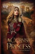 The Cornish Princess di Tanya Anne Crosby edito da Oliver-Heber Books