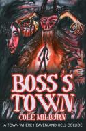 Boss's Town di Cole Milburn edito da Archway Publishing