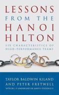 Lessons from the Hanoi Hilton: Six Characteristics of High-Performance Teams di Taylor Baldwin Kiland, Peter Fretwell edito da U S NAVAL INST PR