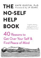 The No-Self Help Book di Kate Gustin, JP Sears edito da New Harbinger Publications