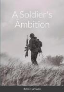 A Soldier's Ambition di La Touche Kerry La Touche edito da Lulu Press