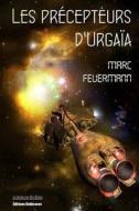 Les Precepteurs D'Urgaia di Marc Feuermann edito da Editions Dedicaces