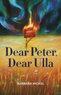 Dear Peter, Dear Ulla di Barbara Nickel edito da THISTLEDOWN PR