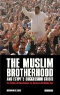 The Muslim Brotherhood and Egypt's Succession Crisis: The Politics of Liberalisation and Reform in the Middle East di Mohammed Zahid edito da PAPERBACKSHOP UK IMPORT