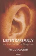 Listen Carefully and Other Tales from the Therapy Room di Phil Lapworth edito da Karnac Books