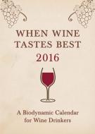 When Wine Tastes Best 2016: A Biodynamic Calendar for Wine Drinkers di Matthias Thun edito da FLORIS BOOKS