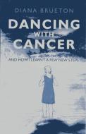 Dancing With Cancer di Diana Brueton edito da John Hunt Publishing