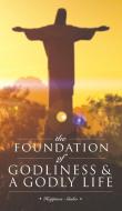 The Foundation of Godliness & A Godly Life di Happiers Simbo edito da New Generation Publishing