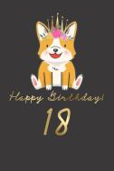 Happy Birthday! 18: 18th Birthday Gift Book for Messages, Birthday Wishes, Journaling and Drawings. for Dog Lovers! di Happy Doggy edito da INDEPENDENTLY PUBLISHED
