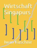 Wirtschaft Singapurs di Iwan Kuschnir edito da INDEPENDENTLY PUBLISHED