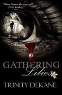 Gathering Lilies di Trinity Dekane edito da INDEPENDENTLY PUBLISHED