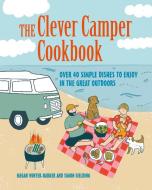 The Clever Camper Cookbook di Megan Winter-Barker, Simon Fielding edito da Ryland, Peters & Small Ltd