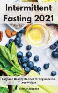 Intermittent Fasting 2021 di Martha Callaghan edito da Martha Callaghan