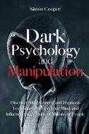 Dark Psychology and Manipulation di Simon Cooper edito da Simon Cooper