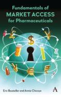 Fundamentals Of Market Access For Pharmaceuticals di Eric Bouteiller, Annie Chicoye edito da Anthem Press