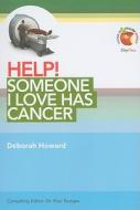 Help! Someone I Love Has Cancer di Deborah Howard edito da Dayone C/O Grace Books