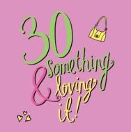 30 Something And Loving It di Daisy Hay edito da Summersdale Publishers