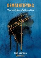 Demathtifying - Demystifying Mathematics di Ilan Samson edito da QED