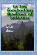 In the Foreboding Shadows of Holiness di Scott Shaw edito da Buddha Rose Publications