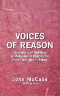 Voices of Reason: Quotations of Uplifting & Motivational Philosophy from Throughout History di John McCabe edito da Carmania Books