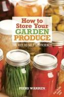 How to Store Your Garden Produce di Piers Warren edito da Green Books