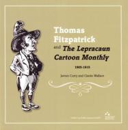 Thomas Fitzpatrick and 'the Lepracaun Cartoon Monthly', 1905-1915 di James Curry, Ciaran Wallace edito da FOUR COURTS PR