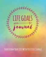 Life Goals Journal: Transform Your Life with Positive Change di Janice Walker edito da LIGHTNING SOURCE INC