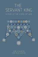 The Servant King di Hope A. Blanton, Christine B. Gordon edito da 19Baskets, Inc.
