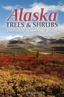 Alaska Trees and Shrubs di Steve W Chadde edito da Orchard Innovations