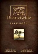 Leading Plcs at Work(r) Districtwide Plan Book: (a School District Leadership Plan Book for Continuous Improvement in a Plc) di Robert E. Eaker, Robert Eaker, Mike Hagadone edito da SOLUTION TREE