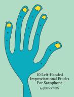 10 Left-Handed Improvisational Etudes for Saxophone di Jeff Coffin edito da Jeff Coffin