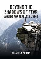 Beyond the shadows of fear A Guide for fearleass living di Mustafa Nejem edito da maritime