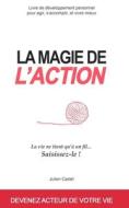 La Magie De L'Action di Castel Julien Castel edito da CreateSpace Independent Publishing Platform