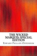 The Wicked Marquis: Special Edition di Edward Phillips Oppenheim edito da Createspace Independent Publishing Platform