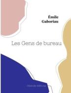 Les Gens de bureau di Émile Gaboriau edito da Hésiode éditions