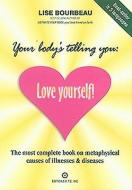 Your Body's Telling You: Love Yourself! di Lise Bourbeau edito da LOTUS PR