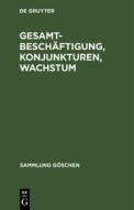 Gesamtbeschäftigung, Konjunkturen, Wachstum di Andreas Rudolf Paulsen Schilcher edito da De Gruyter