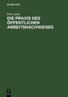 Die Praxis des öffentlichen Arbeitsnachweises di Fritz Lauer edito da De Gruyter
