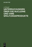 Untersuchungen über die Nucleine und ihre Spaltungsprodukte di A. Kossel edito da De Gruyter