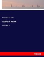 Walks in Rome di Augustus J. C. Hare edito da hansebooks