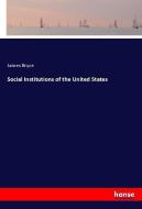Social Institutions of the United States di James Bryce edito da hansebooks