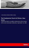 The Presbyterian Church of Clinton, New Jersey di I. Alstyne Blauvelt, Nathaniel Whitaker Voorhees edito da hansebooks