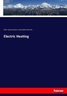Electric Heating di Edwin James Houston, Arthur Edwin Kennelly edito da hansebooks